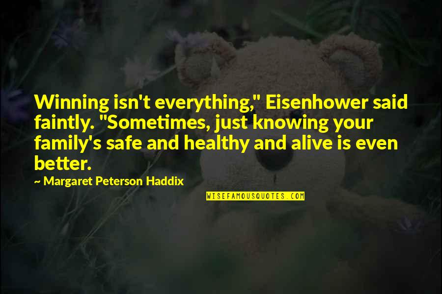 Abathakati Quotes By Margaret Peterson Haddix: Winning isn't everything," Eisenhower said faintly. "Sometimes, just