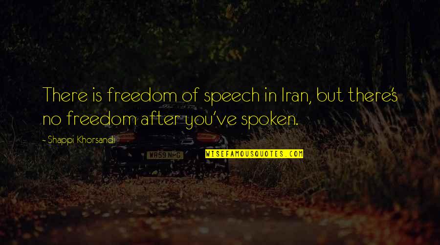 Abathakati Quotes By Shappi Khorsandi: There is freedom of speech in Iran, but