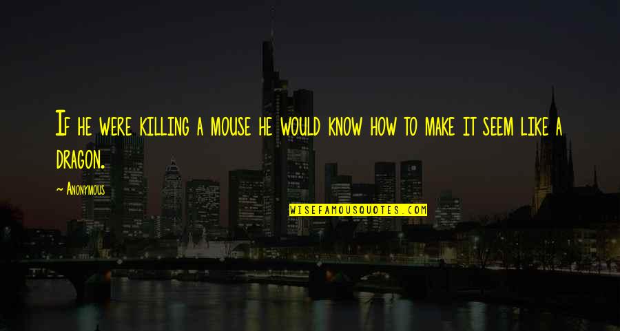 Abatida En Quotes By Anonymous: If he were killing a mouse he would