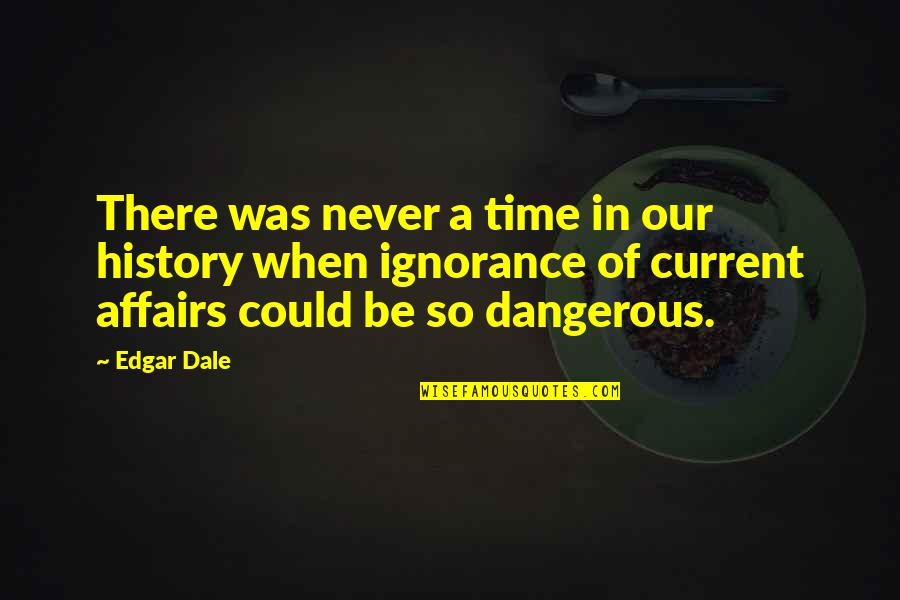 Abatida En Quotes By Edgar Dale: There was never a time in our history