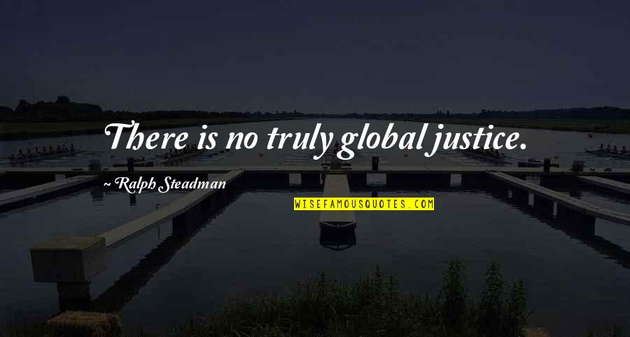 Abatida En Quotes By Ralph Steadman: There is no truly global justice. Abatida En Quotes By Ralph Steadman: There is no truly global justice.