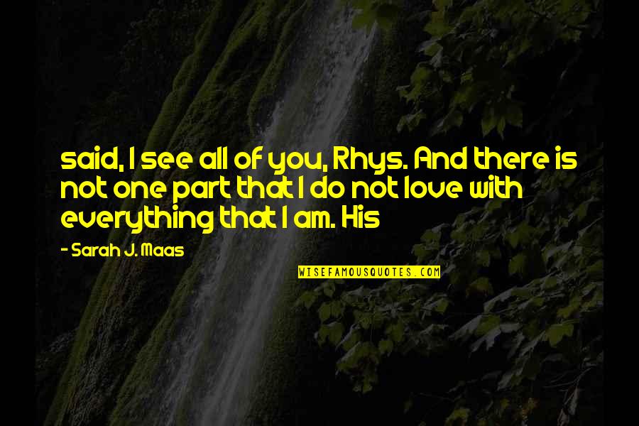 Abatida En Quotes By Sarah J. Maas: said, I see all of you, Rhys. And Abatida En Quotes By Sarah J. Maas: said, I see all of you, Rhys. And