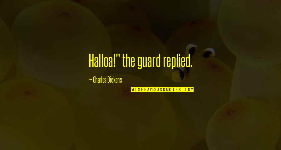 Abatido Definicion Quotes By Charles Dickens: Halloa!" the guard replied.