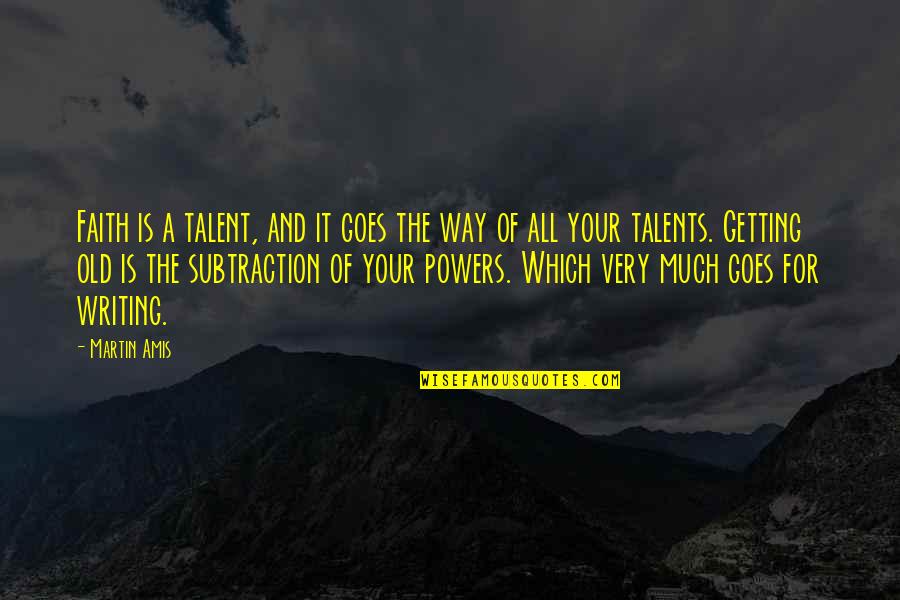 Abatimiento Rae Quotes By Martin Amis: Faith is a talent, and it goes the Abatimiento Rae Quotes By Martin Amis: Faith is a talent, and it goes the