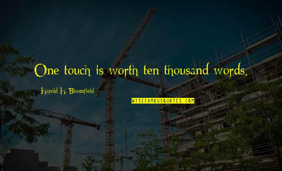 Abating Quotes By Harold H. Bloomfield: One touch is worth ten thousand words.