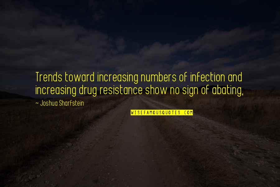 Abating Quotes By Joshua Sharfstein: Trends toward increasing numbers of infection and increasing