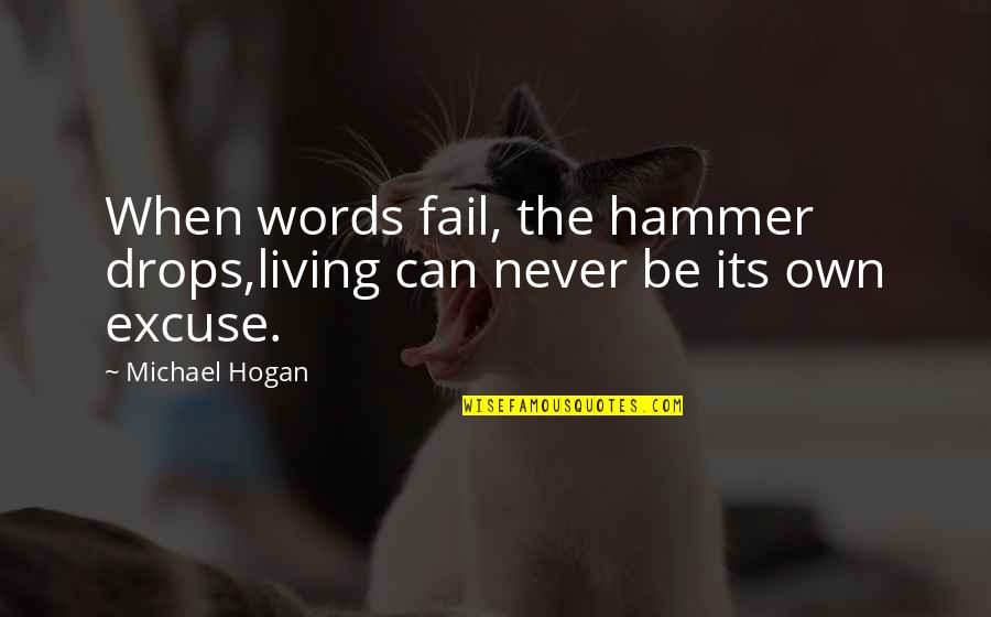 Abatir Es Quotes By Michael Hogan: When words fail, the hammer drops,living can never