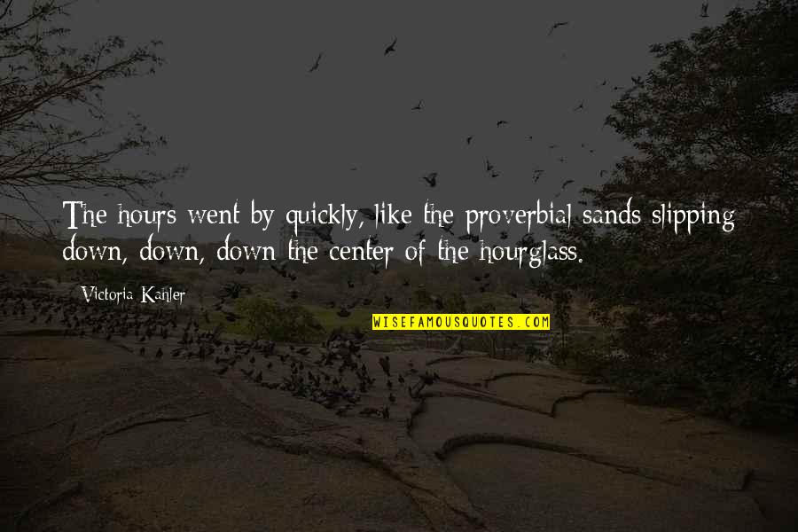 Abatirse Quotes By Victoria Kahler: The hours went by quickly, like the proverbial Abatirse Quotes By Victoria Kahler: The hours went by quickly, like the proverbial