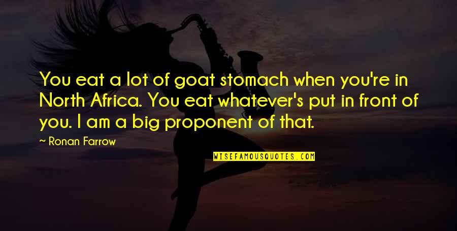 Abatoni Venancia Quotes By Ronan Farrow: You eat a lot of goat stomach when