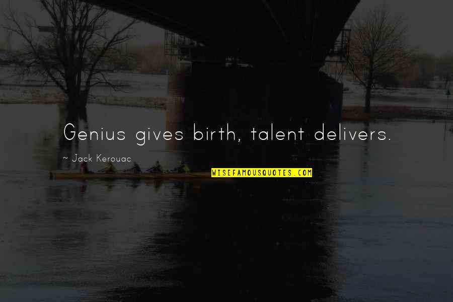 Abattants Quotes By Jack Kerouac: Genius gives birth, talent delivers. Abattants Quotes By Jack Kerouac: Genius gives birth, talent delivers.