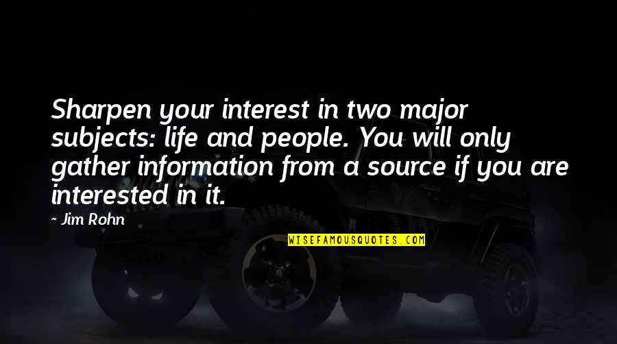 Abattants Quotes By Jim Rohn: Sharpen your interest in two major subjects: life Abattants Quotes By Jim Rohn: Sharpen your interest in two major subjects: life