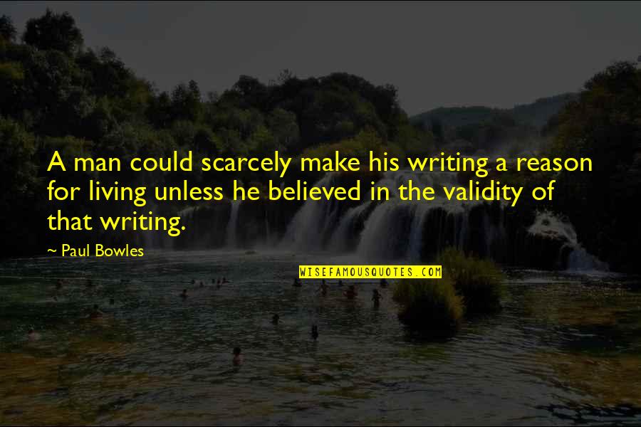 Abattants Quotes By Paul Bowles: A man could scarcely make his writing a