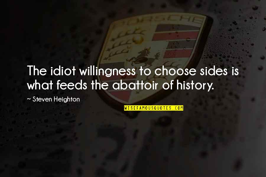 Abattoir Quotes By Steven Heighton: The idiot willingness to choose sides is what