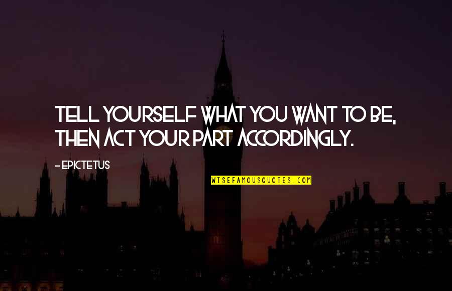 Abattoirs Slaughterhouse Quotes By Epictetus: Tell yourself what you want to be, then