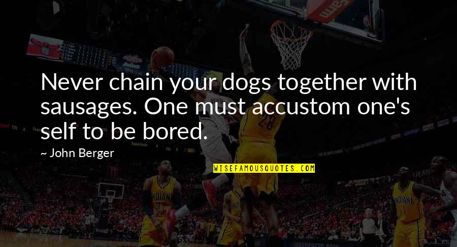 Abattoirs Slaughterhouse Quotes By John Berger: Never chain your dogs together with sausages. One