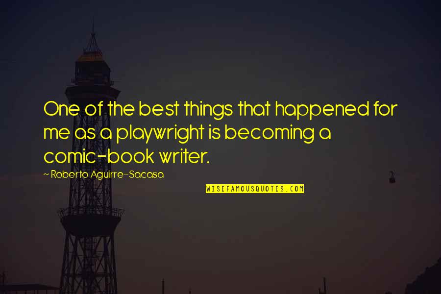 Abaya Collection Quotes By Roberto Aguirre-Sacasa: One of the best things that happened for Abaya Collection Quotes By Roberto Aguirre-Sacasa: One of the best things that happened for