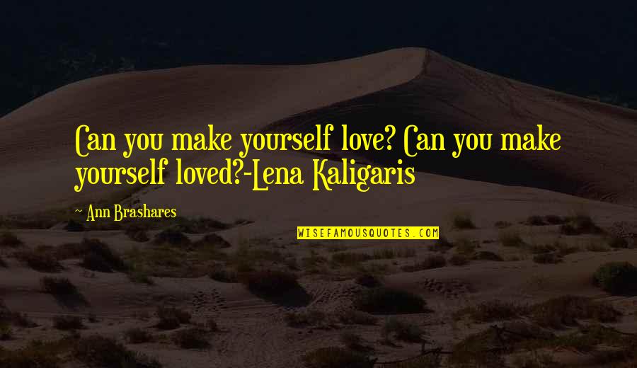 Abayomi Olonisakin Quotes By Ann Brashares: Can you make yourself love? Can you make