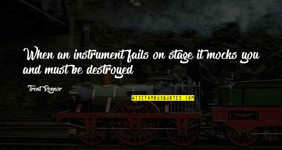 Abazid Quotes By Trent Reznor: When an instrument fails on stage it mocks