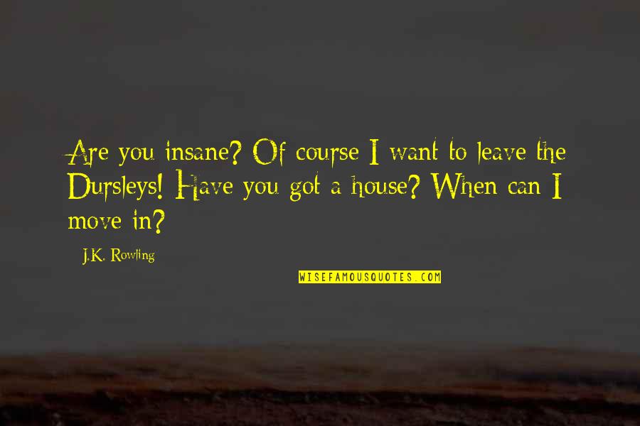 Abazingeli Quotes By J.K. Rowling: Are you insane? Of course I want to Abazingeli Quotes By J.K. Rowling: Are you insane? Of course I want to