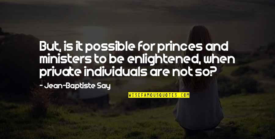 Abazovic Dritan Quotes By Jean-Baptiste Say: But, is it possible for princes and ministers