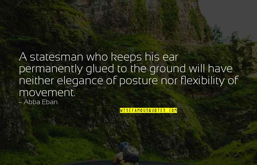 Abba Abba Abba Quotes By Abba Eban: A statesman who keeps his ear permanently glued