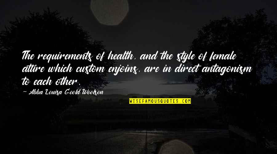 Abba Abba Abba Quotes By Abba Louisa Goold Woolson: The requirements of health, and the style of