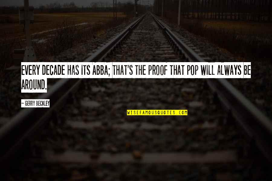 Abba Abba Abba Quotes By Gerry Beckley: Every decade has its ABBA; that's the proof