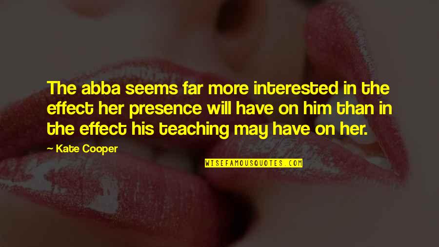 Abba Abba Abba Quotes By Kate Cooper: The abba seems far more interested in the