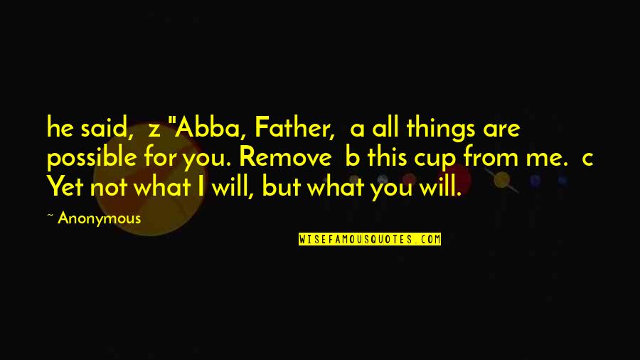 Abba Father Quotes By Anonymous: he said, z "Abba, Father, a all things