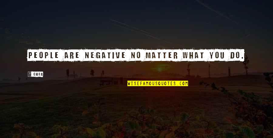 Abba Lerner Quotes By Cher: People are negative no matter what you do.