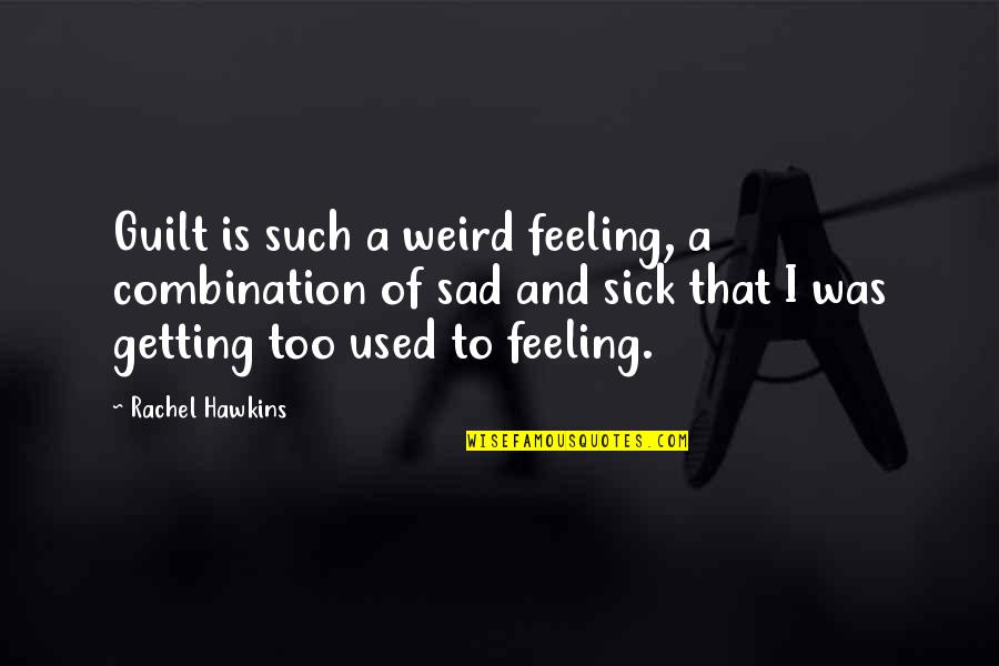 Abbadon Quotes By Rachel Hawkins: Guilt is such a weird feeling, a combination