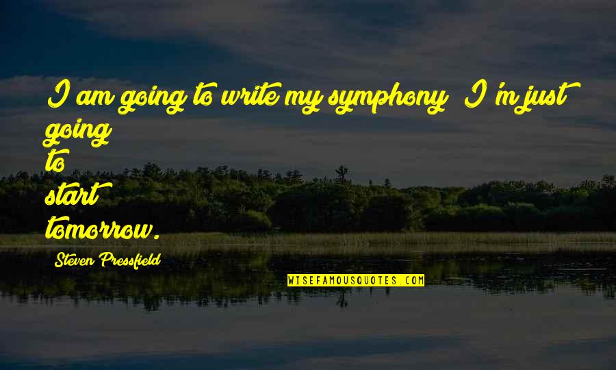 Abbaglianti Quotes By Steven Pressfield: I am going to write my symphony; I'm