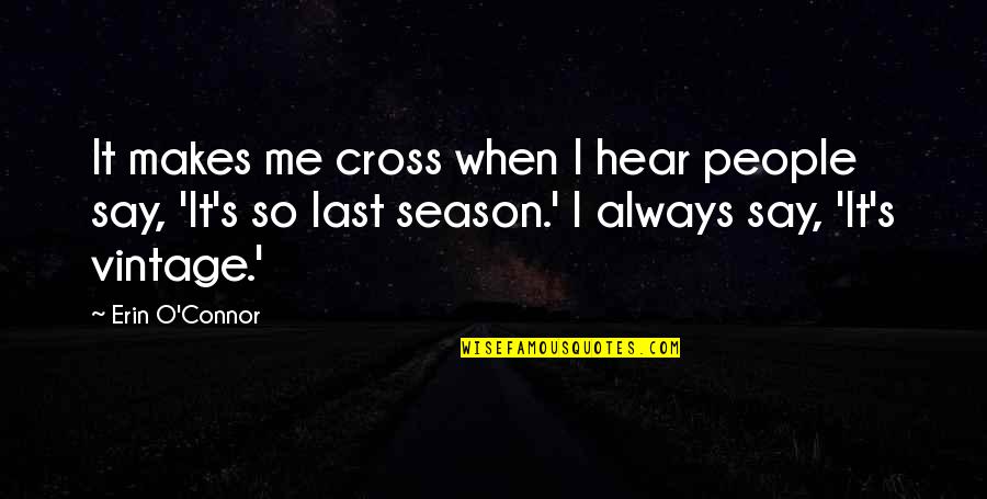 Abbagnano N Quotes By Erin O'Connor: It makes me cross when I hear people