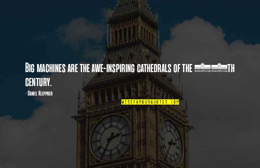Abbagnano Y Quotes By Daniel Kleppner: Big machines are the awe-inspiring cathedrals of the Abbagnano Y Quotes By Daniel Kleppner: Big machines are the awe-inspiring cathedrals of the