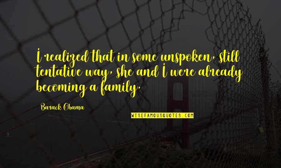 Abbagnato And Bullion Quotes By Barack Obama: I realized that in some unspoken, still tentative Abbagnato And Bullion Quotes By Barack Obama: I realized that in some unspoken, still tentative