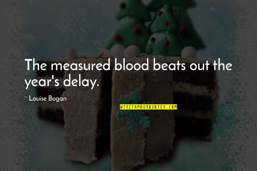 Abbagnato And Bullion Quotes By Louise Bogan: The measured blood beats out the year's delay. Abbagnato And Bullion Quotes By Louise Bogan: The measured blood beats out the year's delay.