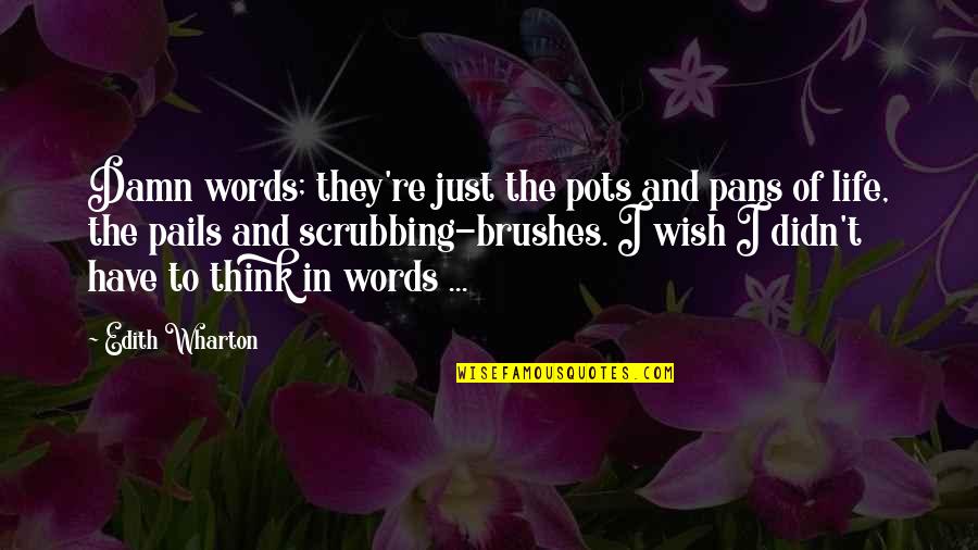 Abbandonare Conjugation Quotes By Edith Wharton: Damn words; they're just the pots and pans