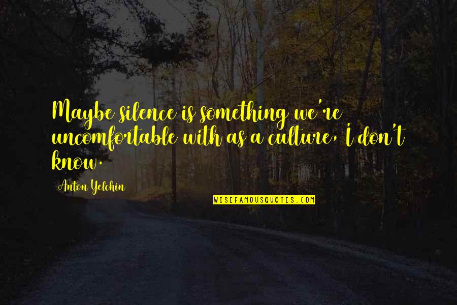 Abbandonato Los Quotes By Anton Yelchin: Maybe silence is something we're uncomfortable with as