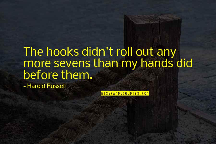 Abbandonment Quotes By Harold Russell: The hooks didn't roll out any more sevens