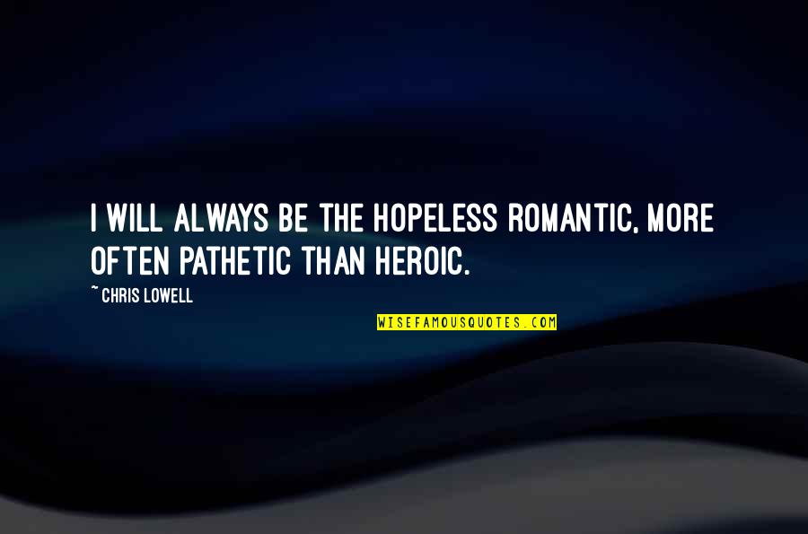 Abbandono Del Quotes By Chris Lowell: I will always be the hopeless romantic, more