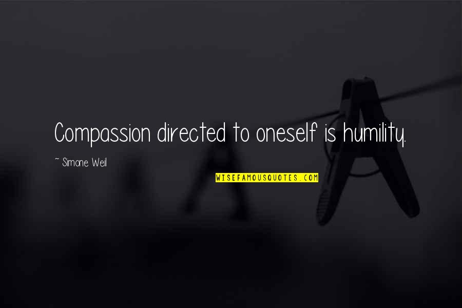 Abbaney Quotes By Simone Weil: Compassion directed to oneself is humility.