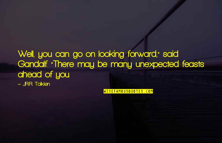 Abbas Al Akkad Quotes By J.R.R. Tolkien: Well, you can go on looking forward," said
