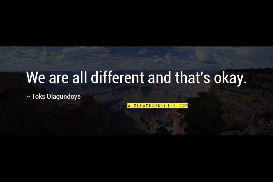 Abbas Al Mussawi Quotes By Toks Olagundoye: We are all different and that's okay.