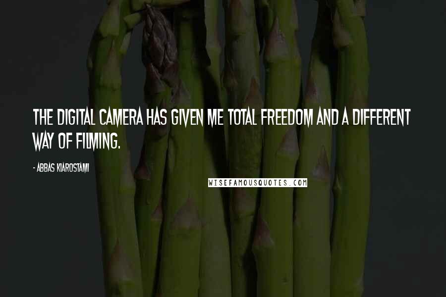 Abbas Kiarostami quotes: The digital camera has given me total freedom and a different way of filming.