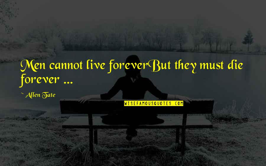 Abbas Quliyev Nermin Quotes By Allen Tate: Men cannot live foreverBut they must die forever