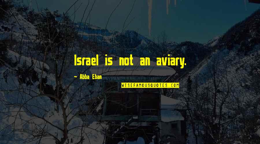 Abba's Quotes By Abba Eban: Israel is not an aviary.