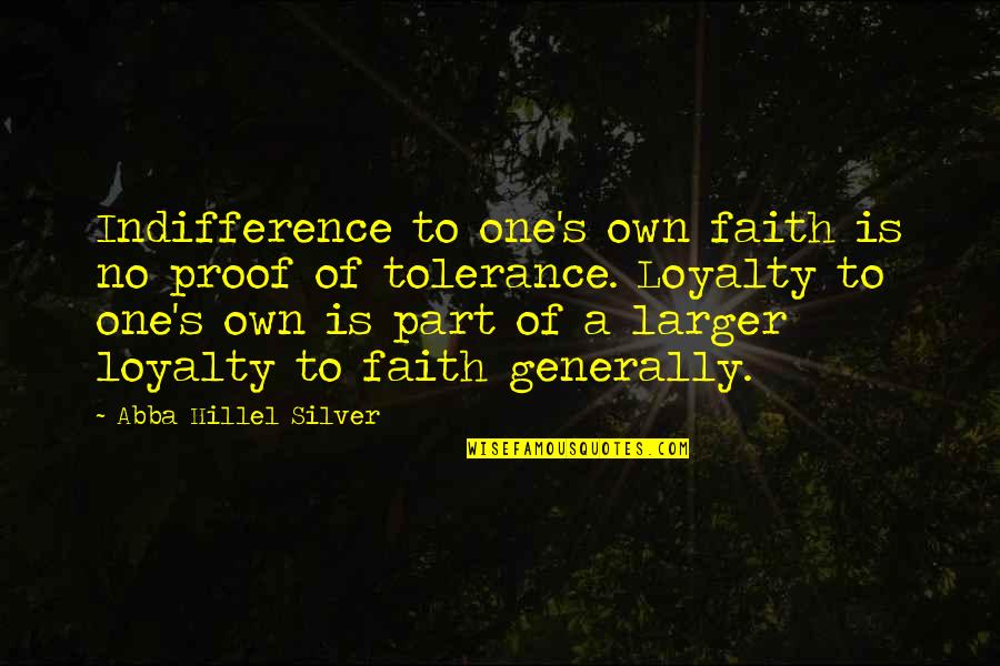 Abba's Quotes By Abba Hillel Silver: Indifference to one's own faith is no proof