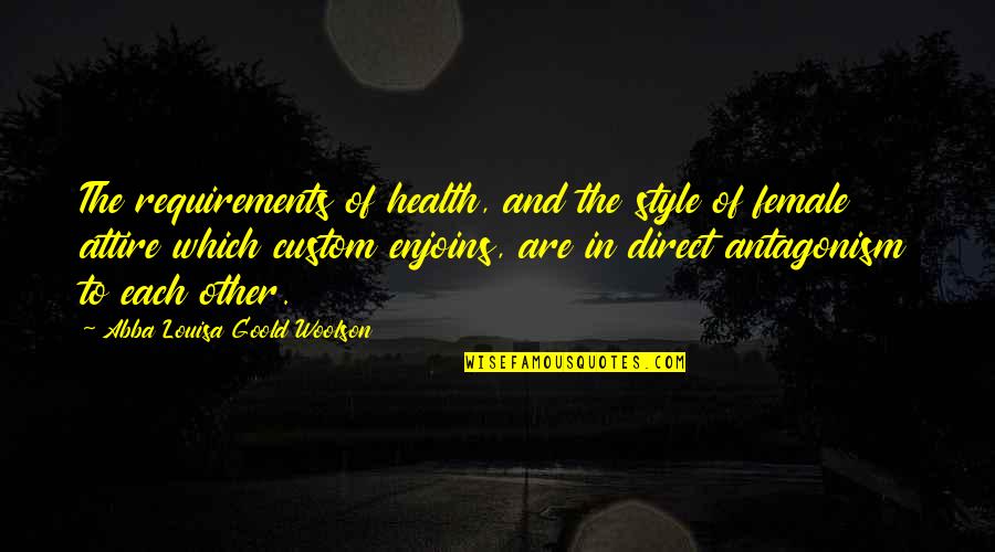 Abba's Quotes By Abba Louisa Goold Woolson: The requirements of health, and the style of