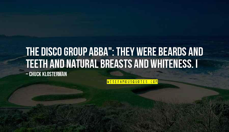 Abba's Quotes By Chuck Klosterman: The Disco Group ABBA": They were beards and