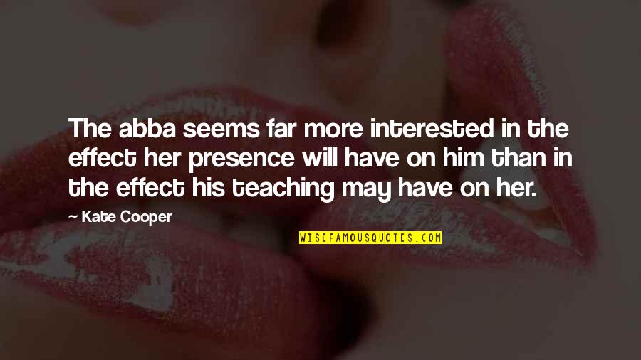 Abba's Quotes By Kate Cooper: The abba seems far more interested in the